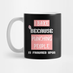 I bake because punching people is frowned upon Mug